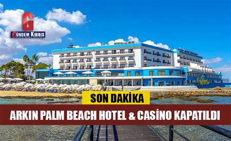 arkın palm beach hotel casino